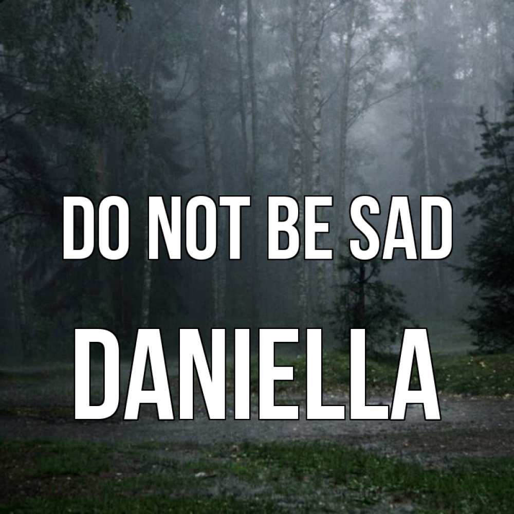 Greetings card с именем, Daniella Do not be sad осень Greetings with text for free download 