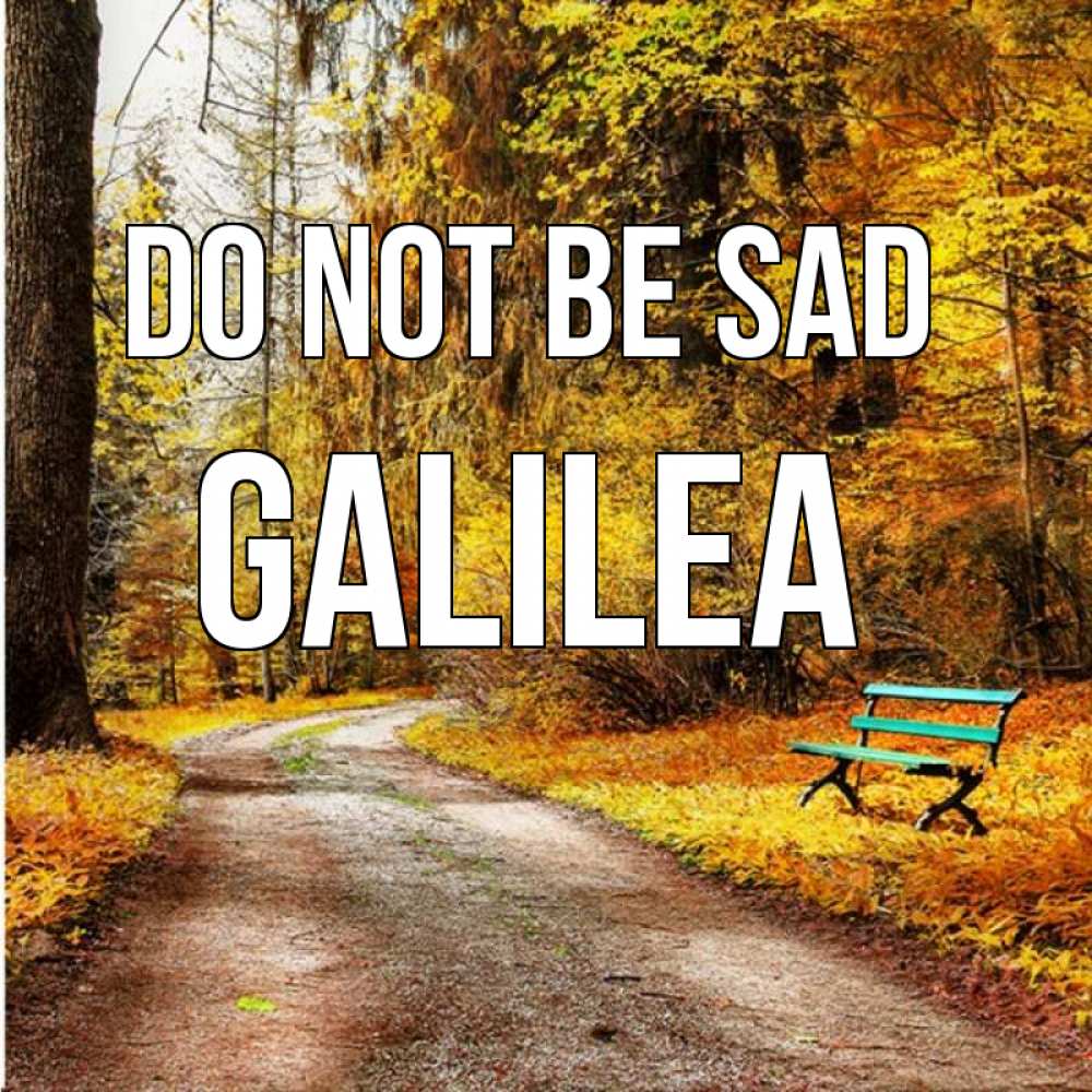 Greetings card с именем, Galilea Do not be sad зеленая лавочка Greetings with text for free download 