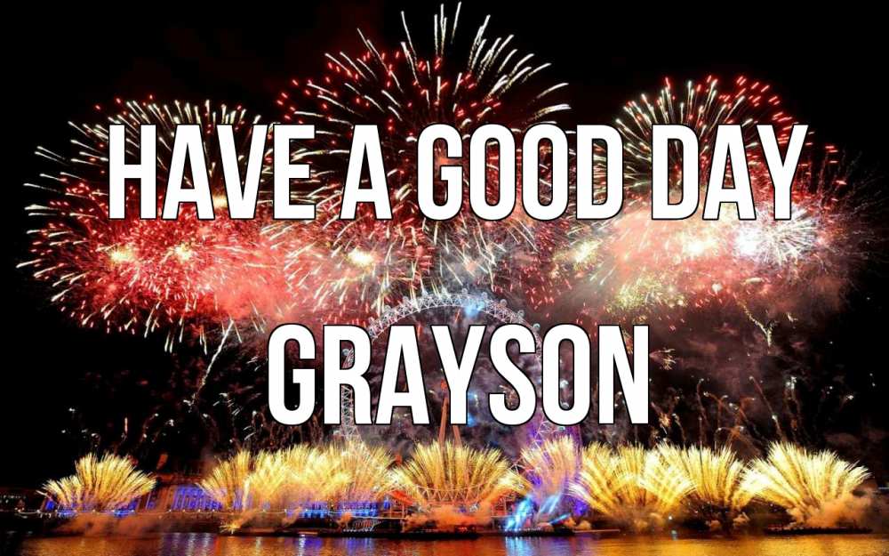 Greetings card с именем, Grayson Have a good day Фейрверг 2 Greetings with text for free download 