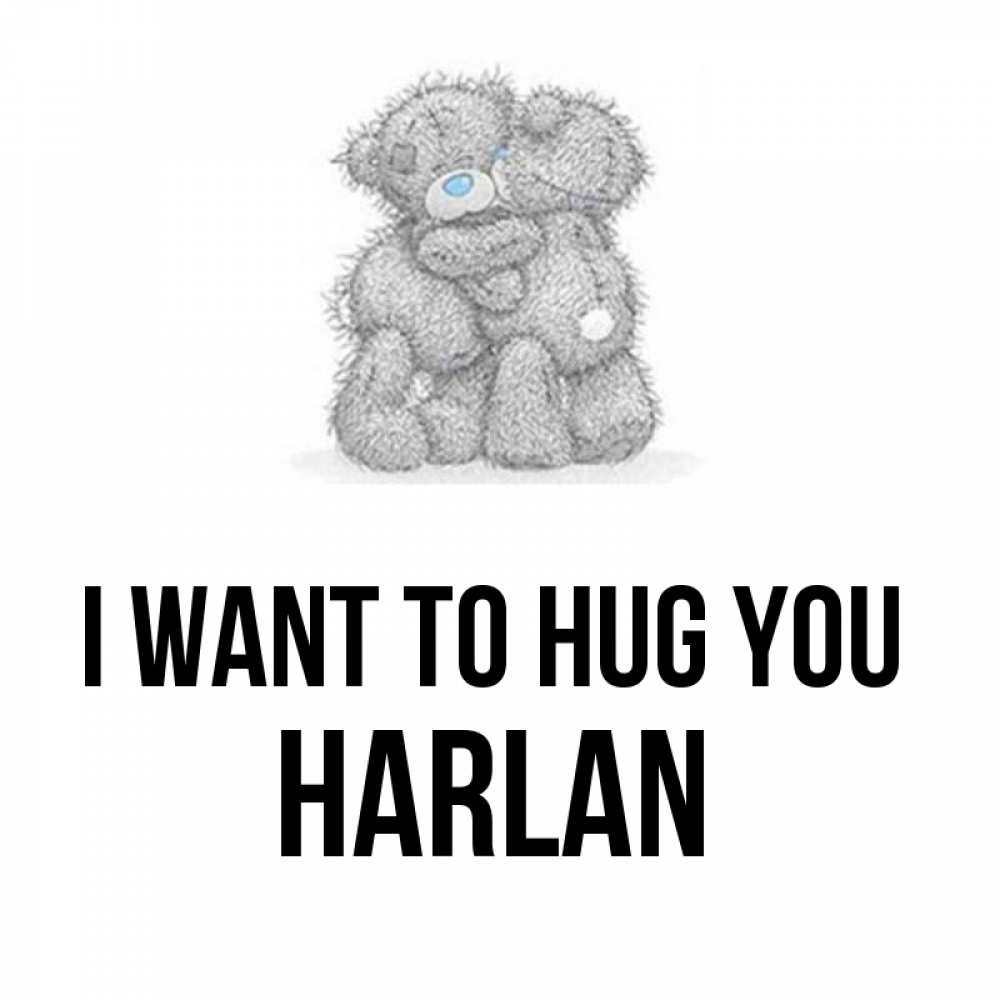 Greetings card с именем, Harlan I want to hug you два теддика Greetings with text for free download 