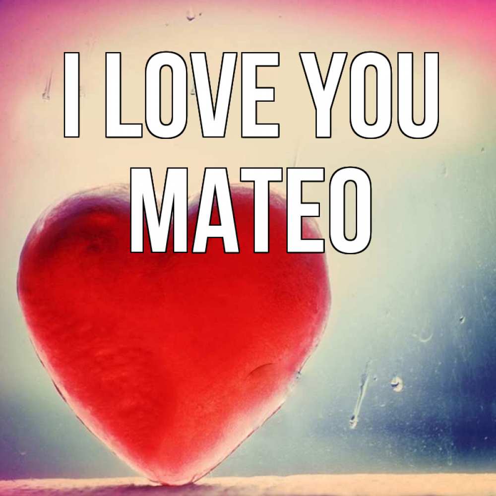 Greetings card с именем, Mateo I love you красное сердечко Greetings with text for free download 