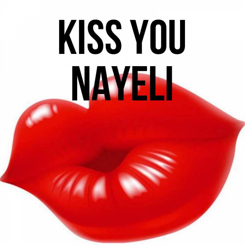 Greetings card с именем, Nayeli Kiss you губки надутые бантиком Greetings with text for free download 