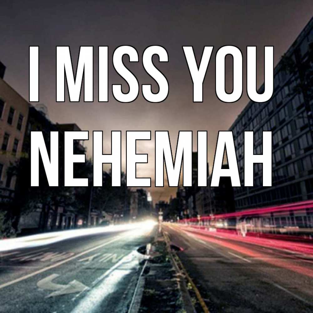 Greetings card с именем, Nehemiah I miss you приезжай Greetings with text for free download 