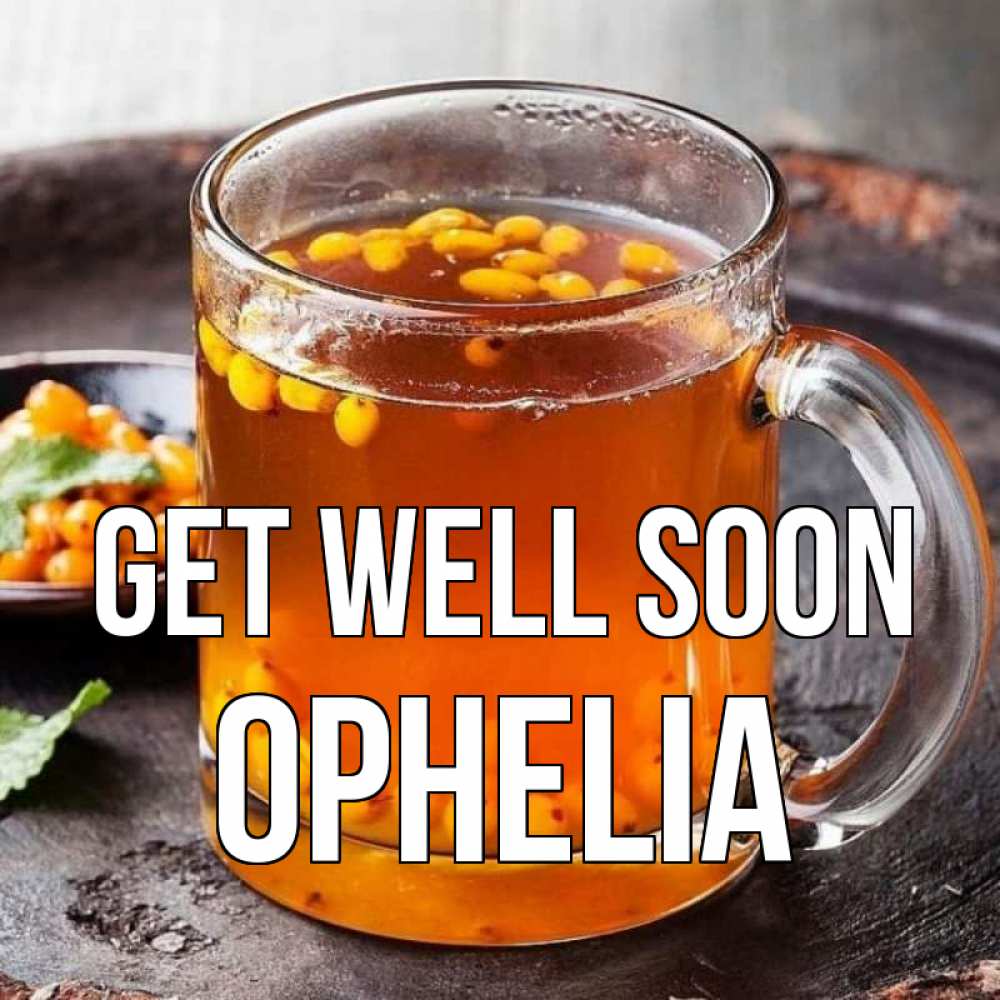 Greetings card с именем, Ophelia Get well soon лекарство от простуды Greetings with text for free download 
