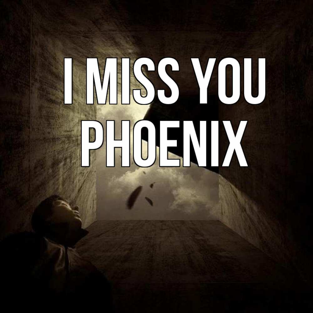 Greetings card с именем, Phoenix I miss you тут Greetings with text for free download 
