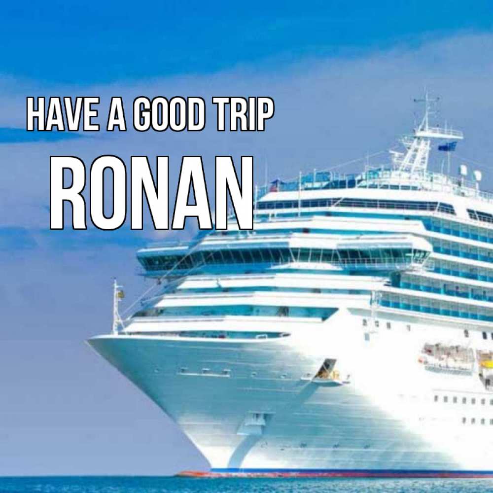 Greetings card с именем, Ronan Have a good trip огромный лайнер Greetings with text for free download 
