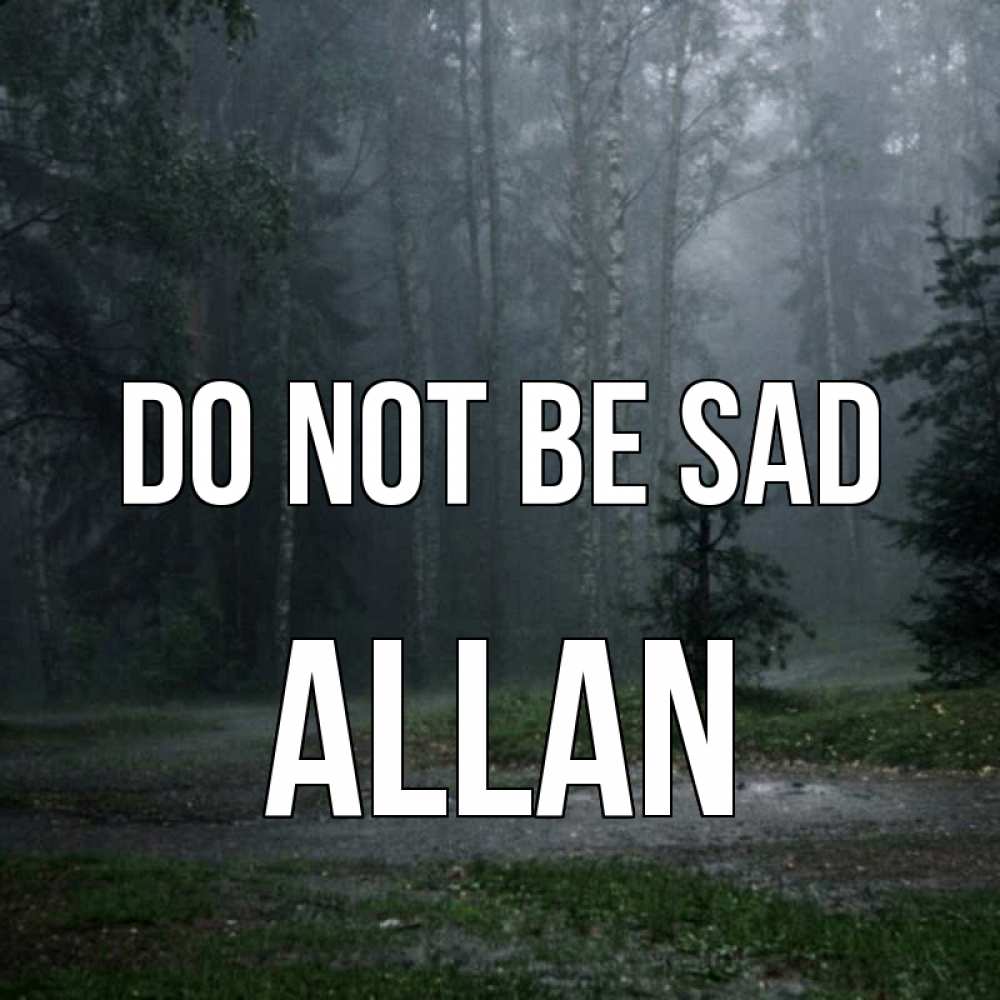 Greetings card с именем, Allan Do not be sad осень Greetings with text for free download 