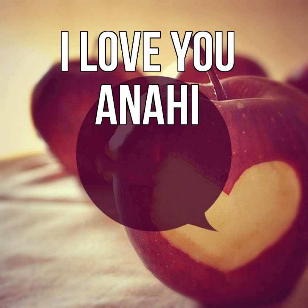 Greetings card с именем, Anahi I love you вырезалки из яблок Greetings with text for free download 