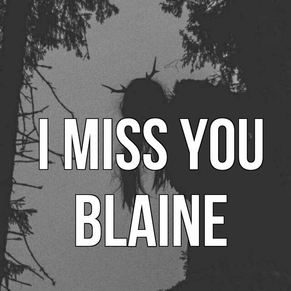 Greetings card с именем, Blaine I miss you пугаю Greetings with text for free download 