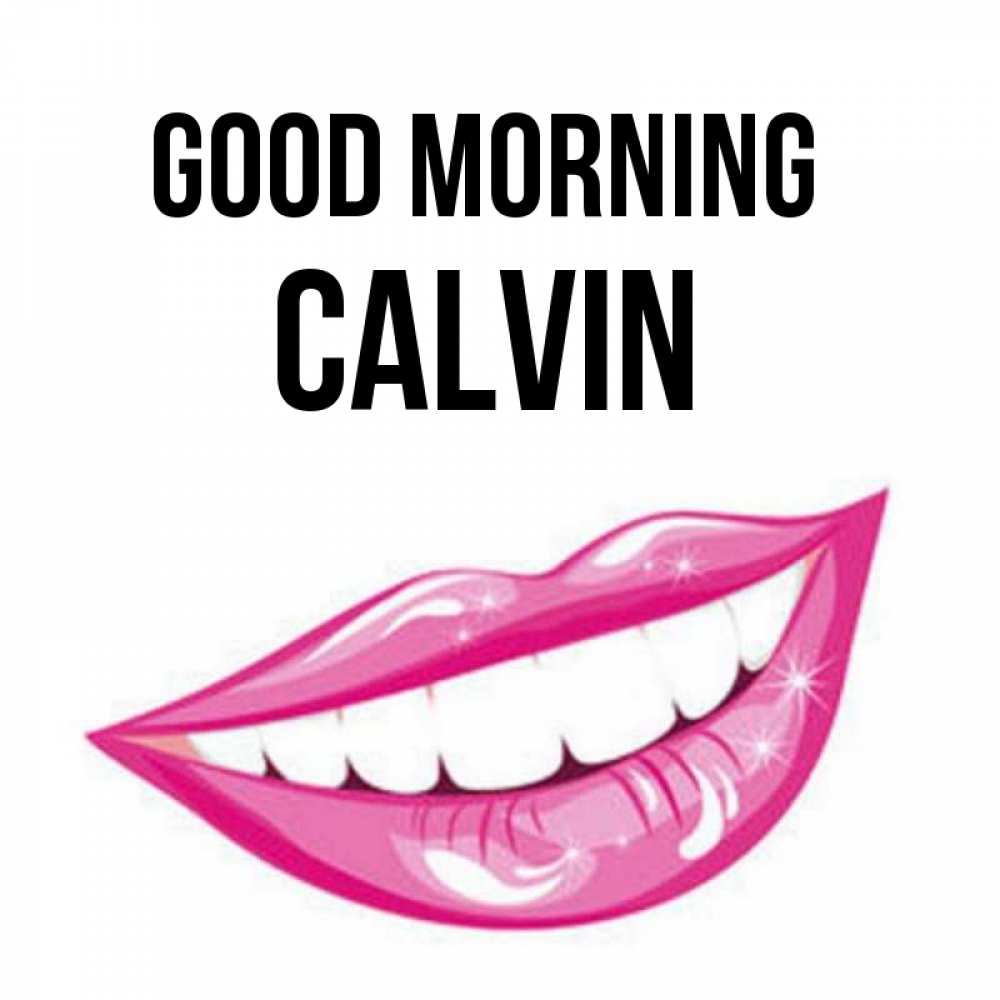 Greetings card с именем, Calvin Good morning розовые губы и белые зубы Greetings with text for free download 