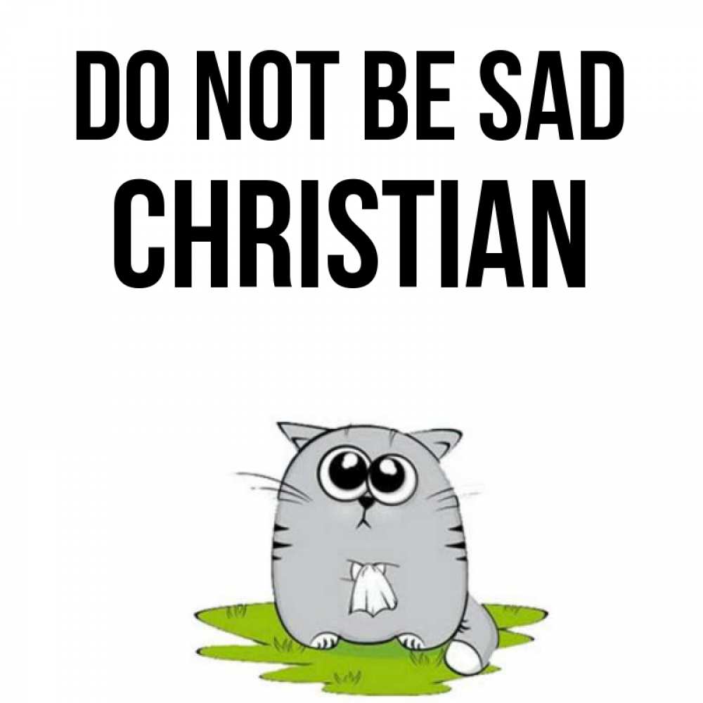 Greetings card с именем, Christian Do not be sad грустный котяра Greetings with text for free download 