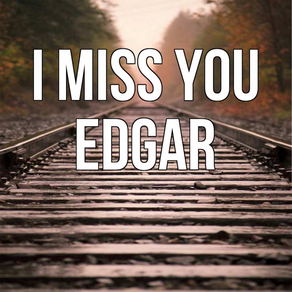 Greetings card с именем, Edgar I miss you приезжай Greetings with text for free download 