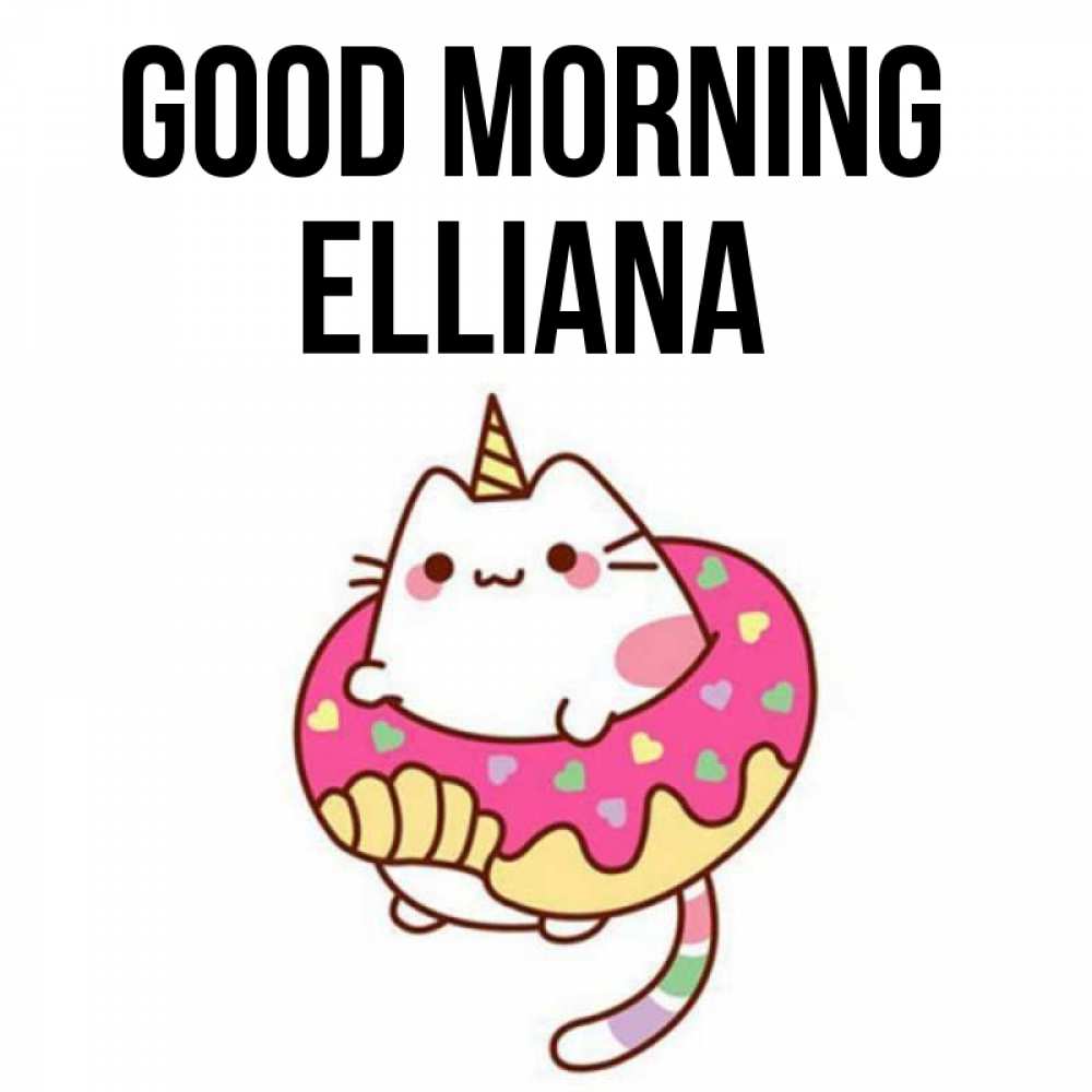 Greetings card с именем, Elliana Good morning кот в бублике Greetings with text for free download 
