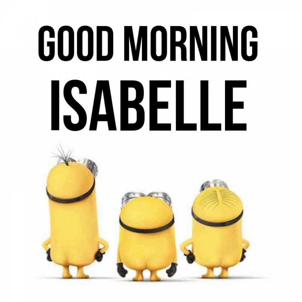 Greetings card с именем, Isabelle Good morning подписать открытку онлайн бесплатно Greetings with text for free download 