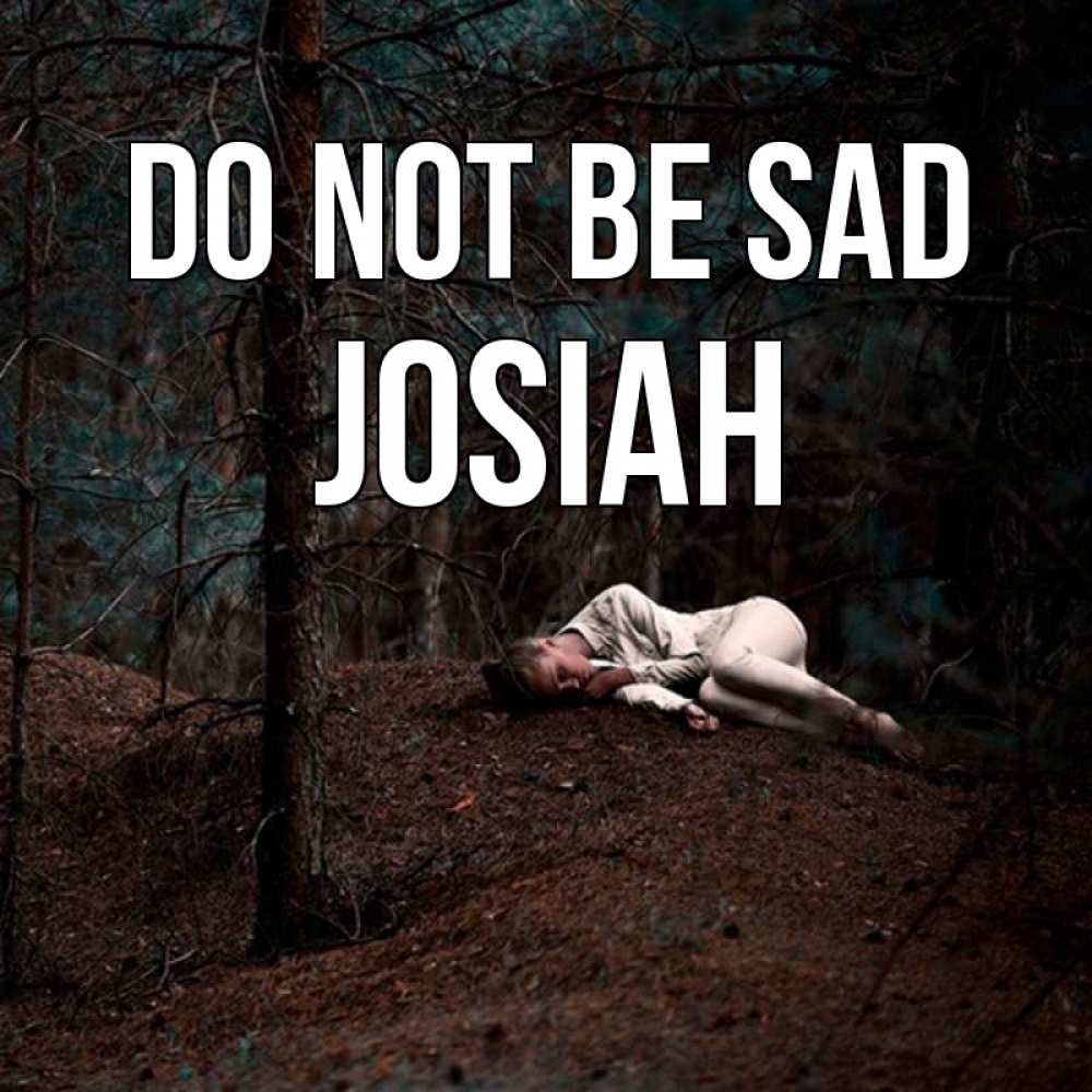 Greetings card с именем, Josiah Do not be sad лес Greetings with text for free download 
