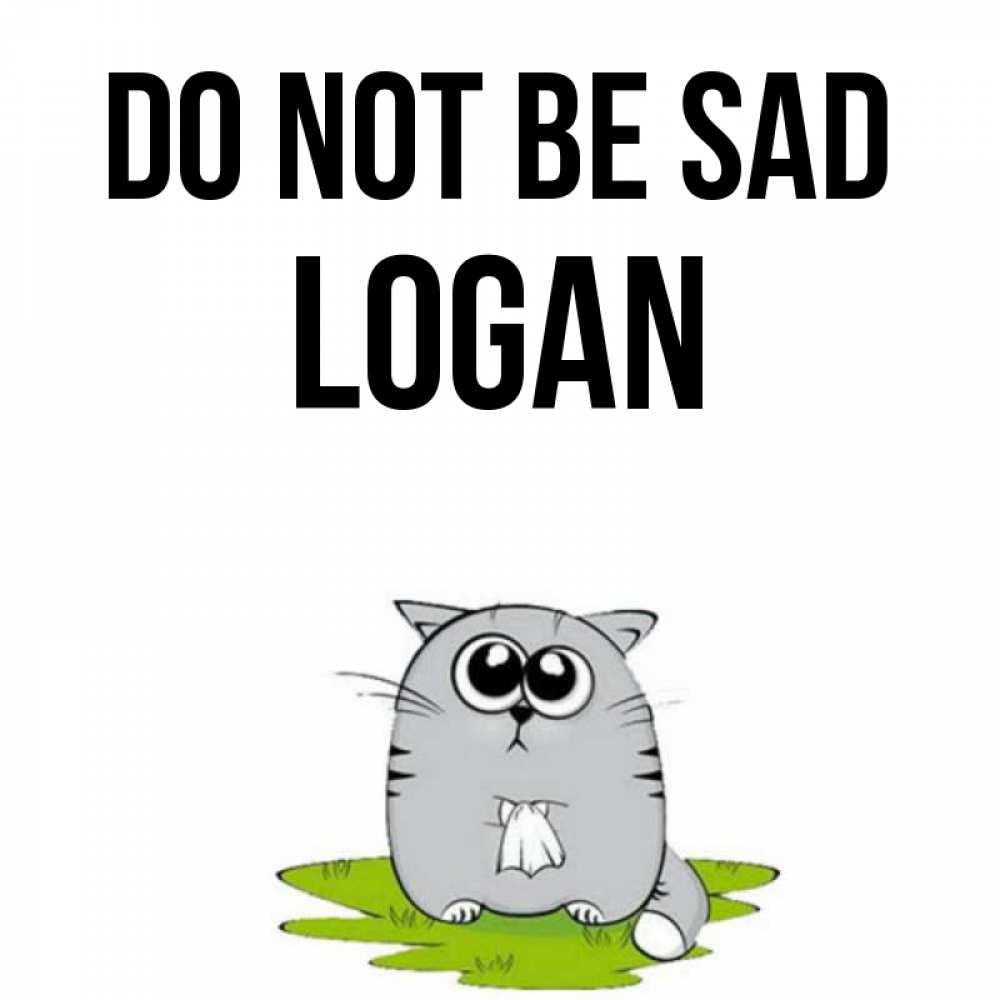 Greetings card с именем, Logan Do not be sad грустный котяра Greetings with text for free download 
