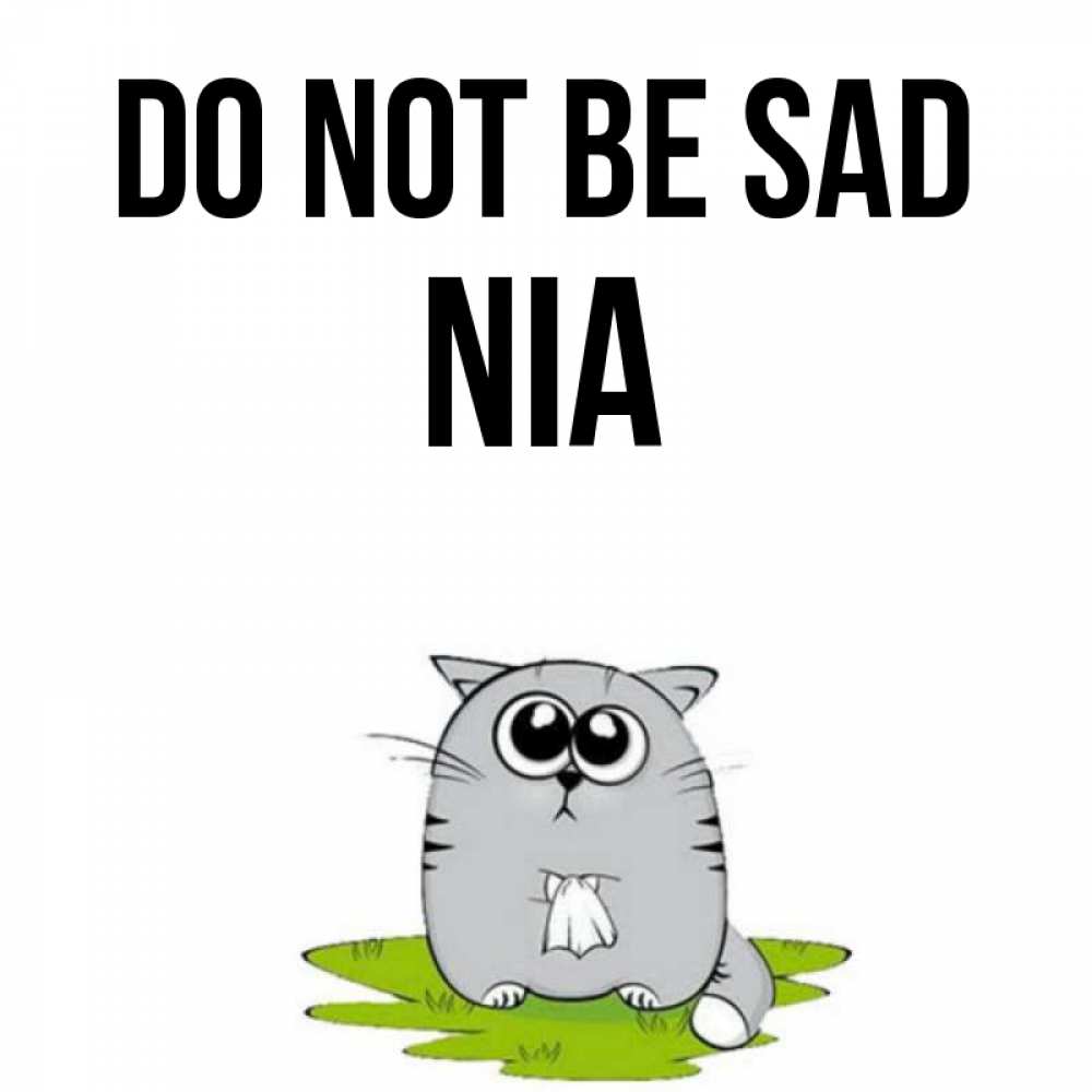 Greetings card с именем, Nia Do not be sad грустный котяра Greetings with text for free download 