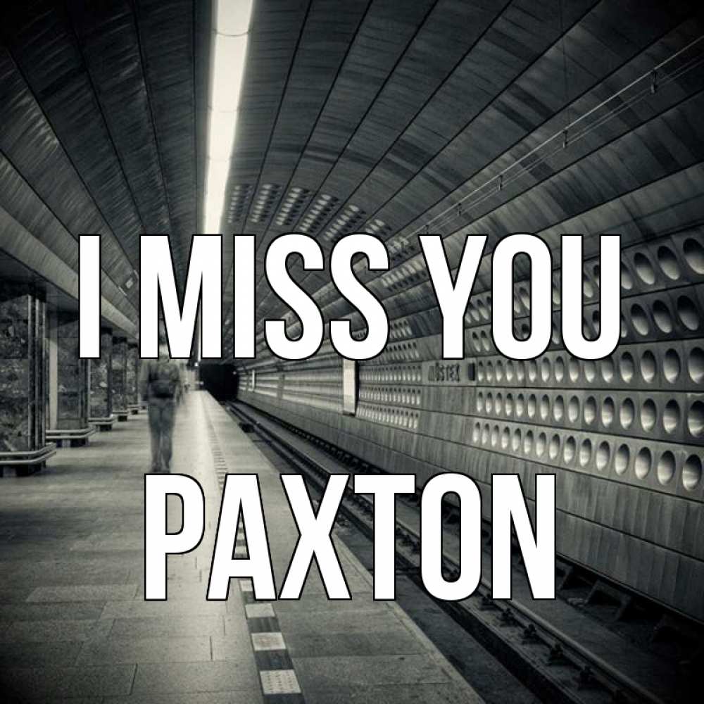 Greetings card с именем, Paxton I miss you приезжай 1 Greetings with text for free download 
