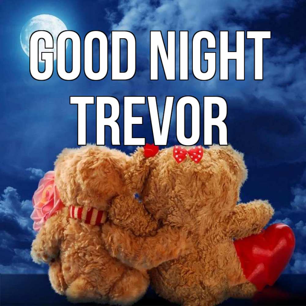 Greetings card с именем, Trevor Good night плюшевые Greetings with text for free download 