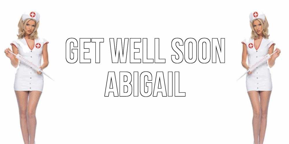 Greetings card с именем, Abigail Get well soon открытки с медсестрой Greetings with text for free download 