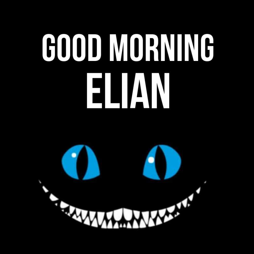 Greetings card с именем, Elian Good morning голубые глаза и зубки Greetings with text for free download 