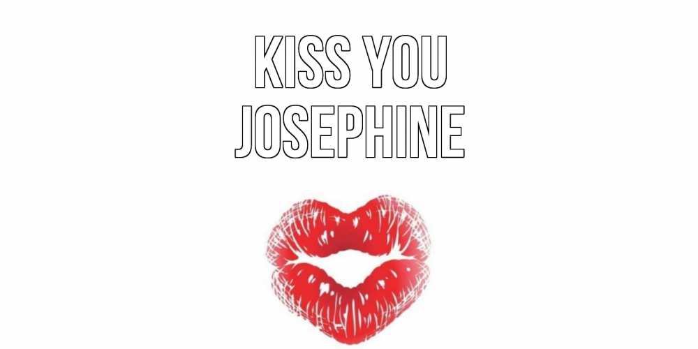 Greetings card с именем, Josephine Kiss you поцелуй Greetings with text for free download 