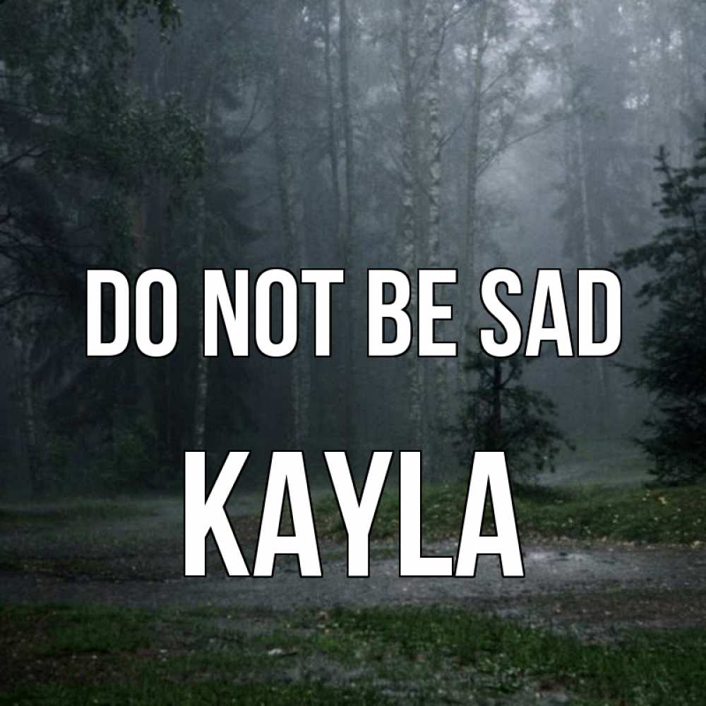 Greetings card с именем, Kayla Do not be sad осень Greetings with text for free download 