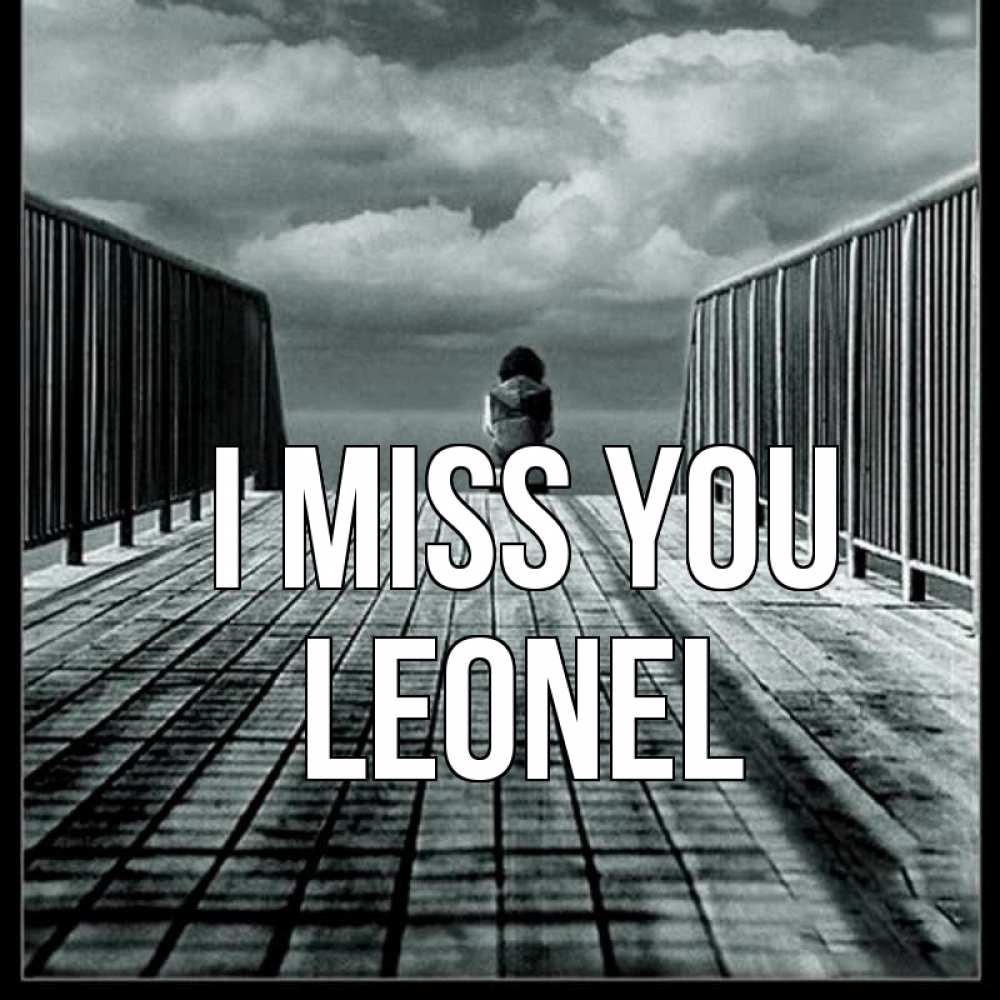 Greetings card с именем, Leonel I miss you грусть 2 Greetings with text for free download 
