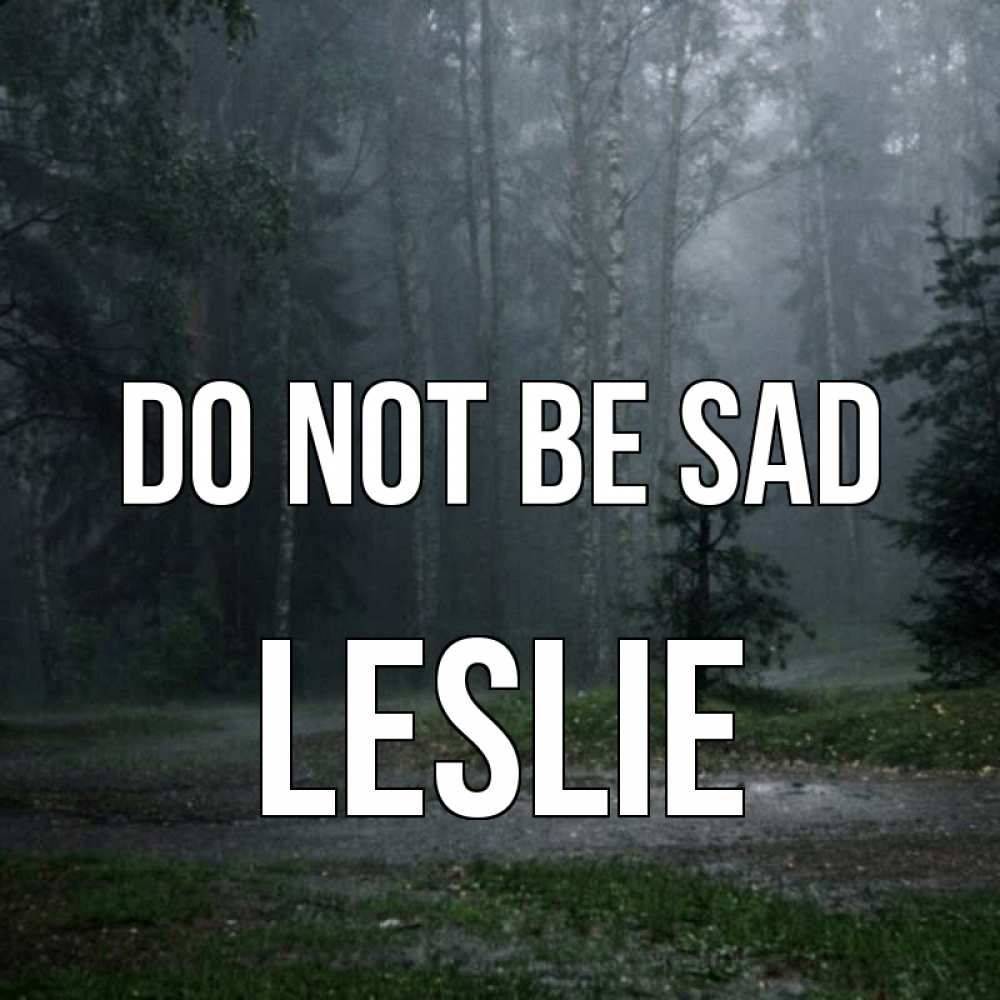 Greetings card с именем, Leslie Do not be sad осень Greetings with text for free download 