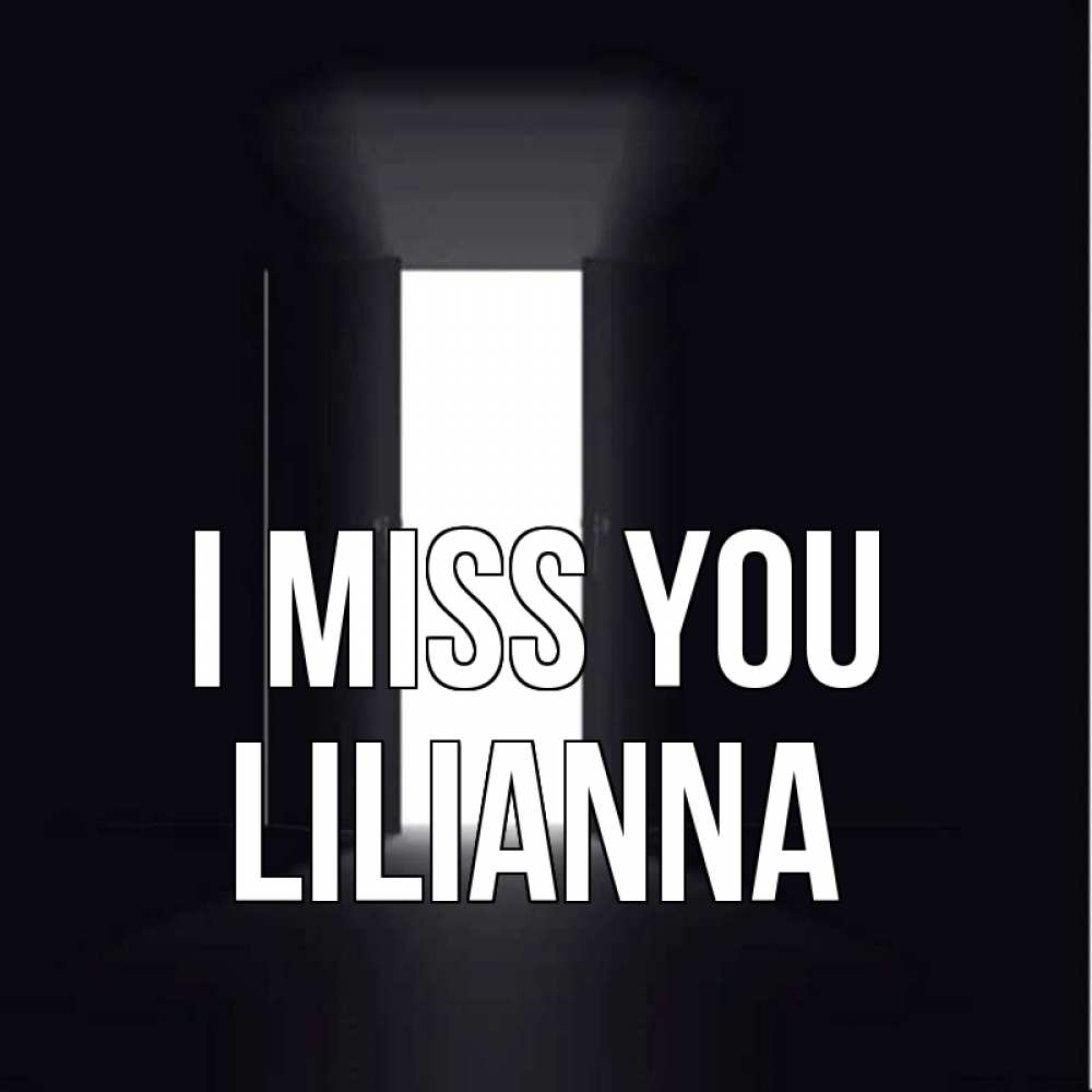 Greetings card с именем, Lilianna I miss you дверь и свет Greetings with text for free download 