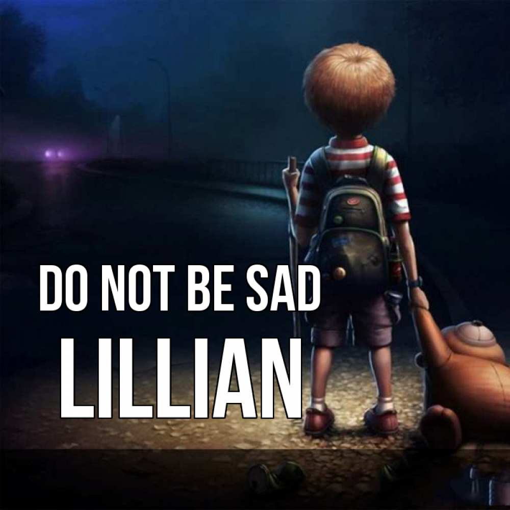 Greetings card с именем, Lillian Do not be sad мишка рюкзак ребенок Greetings with text for free download 