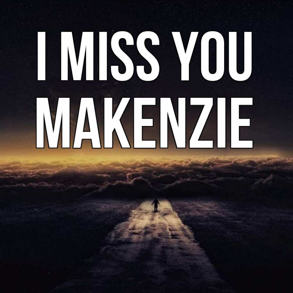 Greetings card с именем, Makenzie I miss you идем Greetings with text for free download 