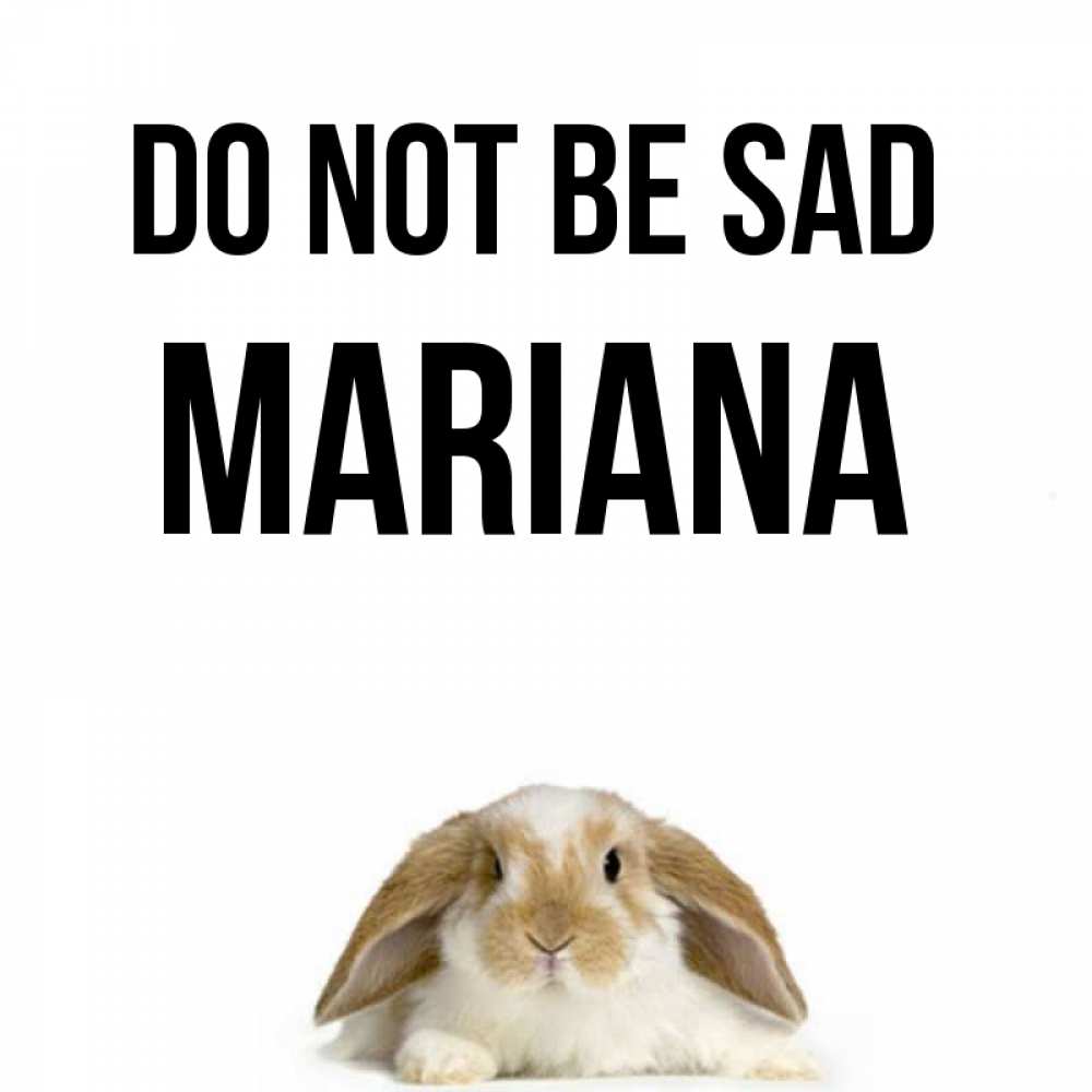 Greetings card с именем, Mariana Do not be sad коричнево белый заяц с большими ушками Greetings with text for free download 