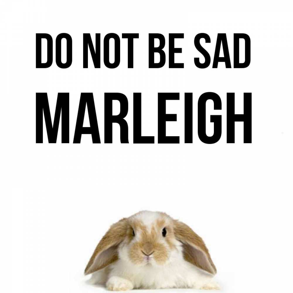 Greetings card с именем, Marleigh Do not be sad коричнево белый заяц с большими ушками Greetings with text for free download 