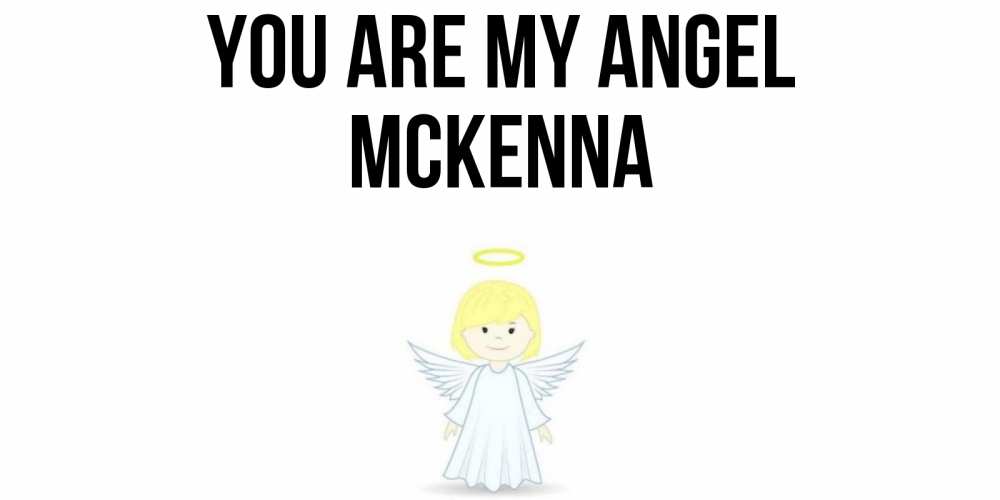 Greetings card с именем, Mckenna You are my angel ангел Greetings with text for free download 