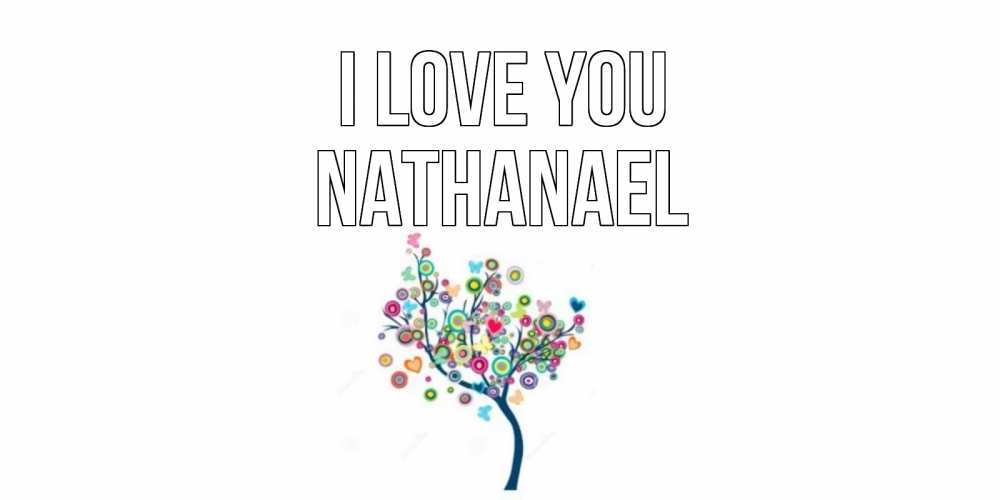 Greetings card с именем, Nathanael I love you дерево Greetings with text for free download 