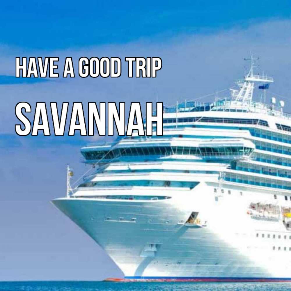Greetings card с именем, Savannah Have a good trip огромный лайнер Greetings with text for free download 