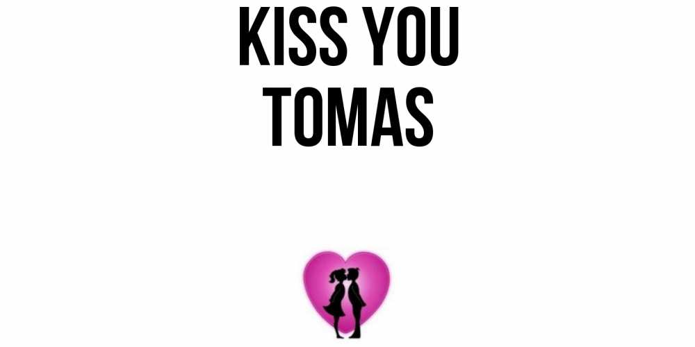 Greetings card с именем, Tomas Kiss you поцелуй Greetings with text for free download 