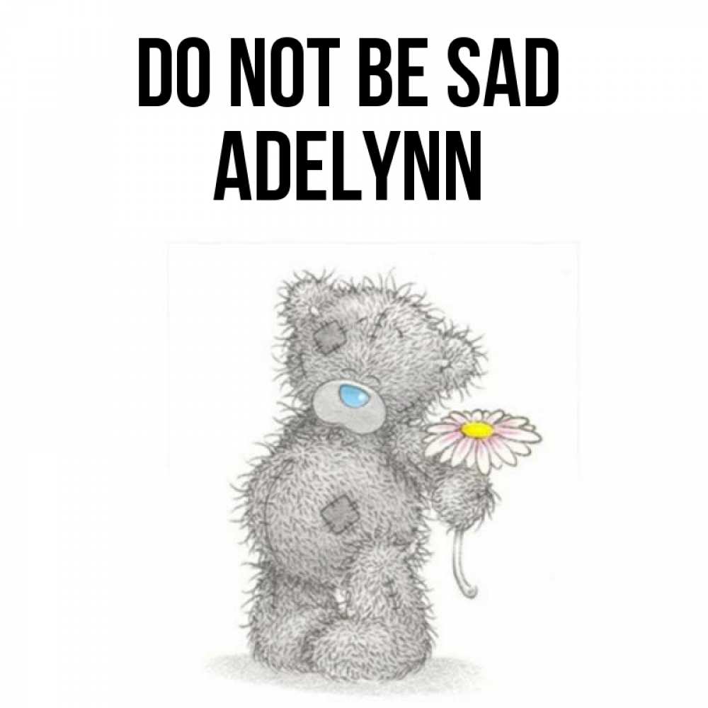 Greetings card с именем, Adelynn Do not be sad Плюшевый медвежонок с заплатками Greetings with text for free download 
