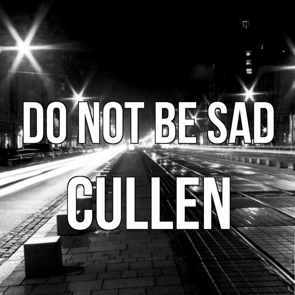 Greetings card с именем, Cullen Do not be sad ночной проспект Greetings with text for free download 