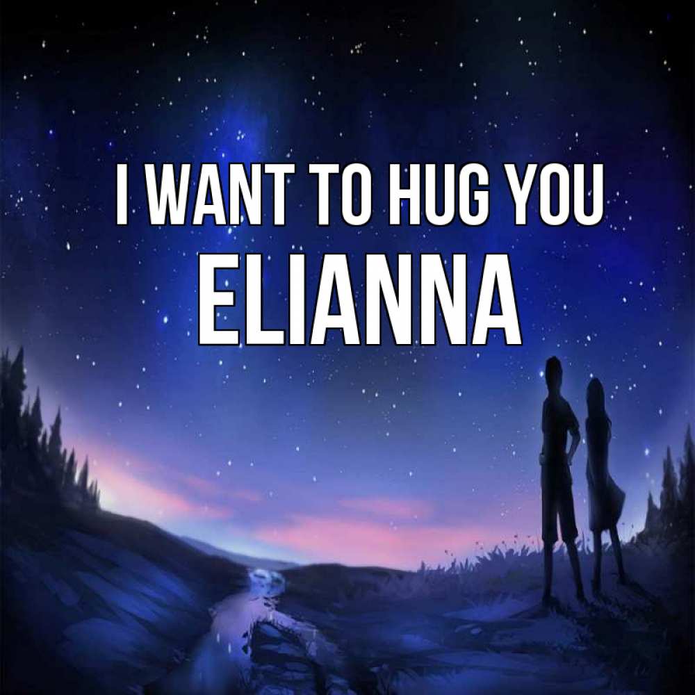 Greetings card с именем, Elianna I want to hug you абстракция 1 Greetings with text for free download 