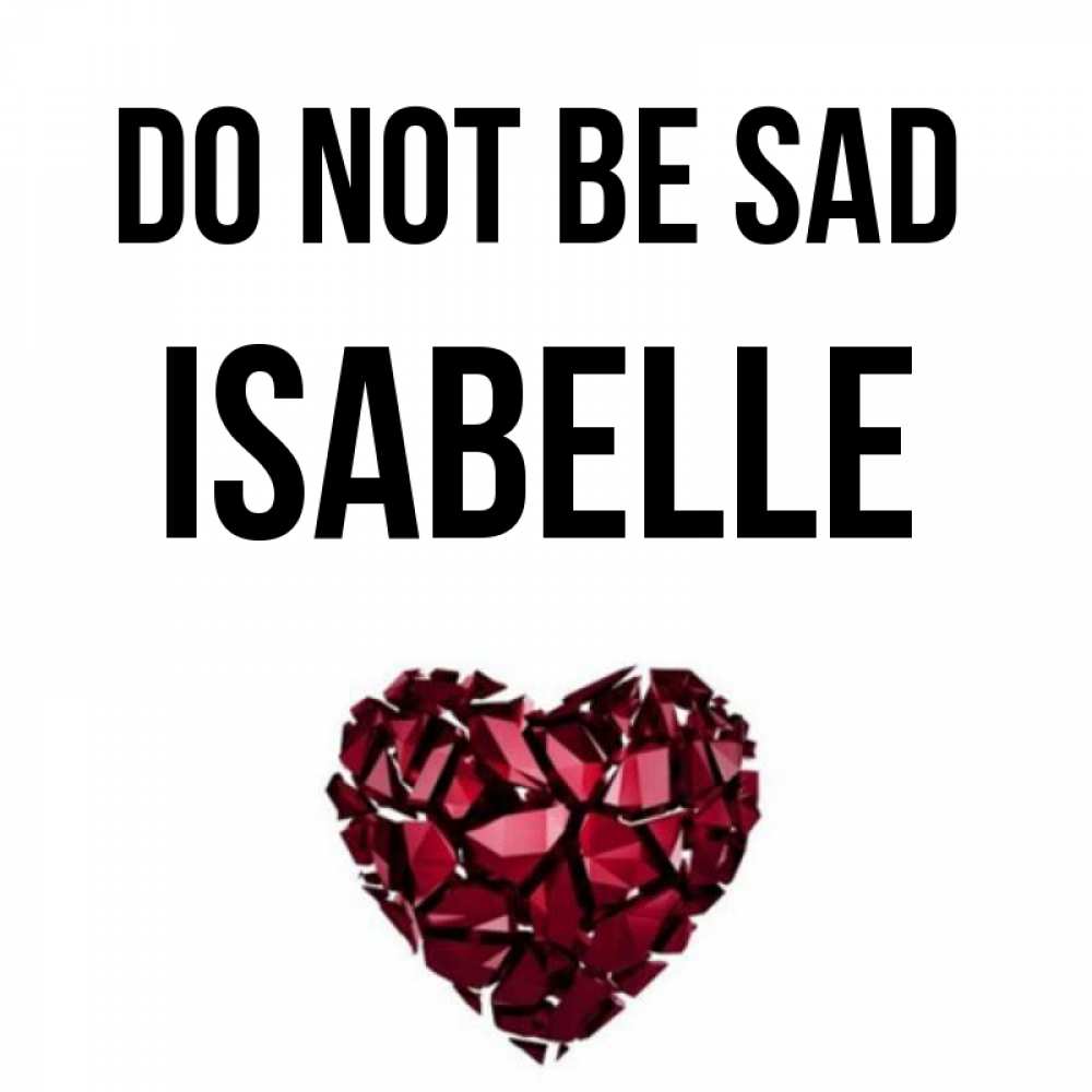Greetings card с именем, Isabelle Do not be sad рубиновое сердечко Greetings with text for free download 