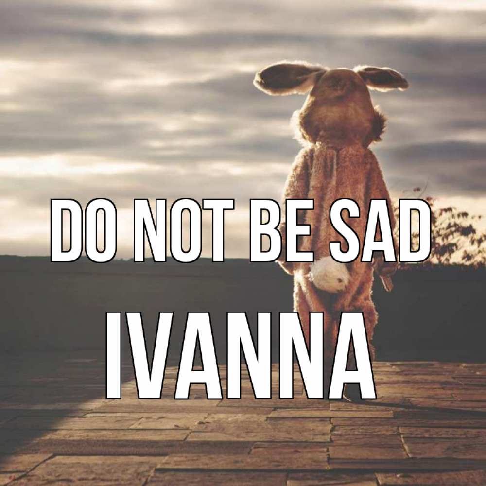 Greetings card с именем, Ivanna Do not be sad со спины Greetings with text for free download 