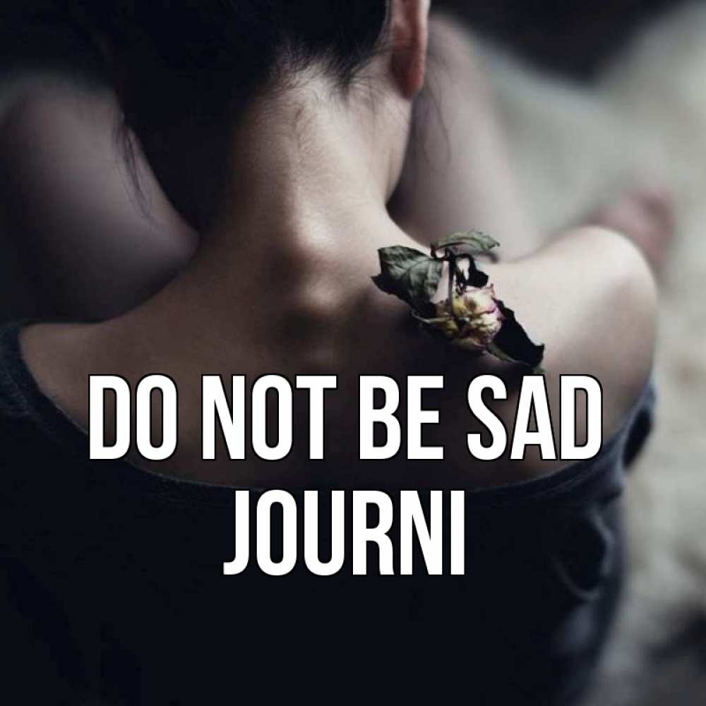 Greetings card с именем, Journi Do not be sad девушка со спины Greetings with text for free download 