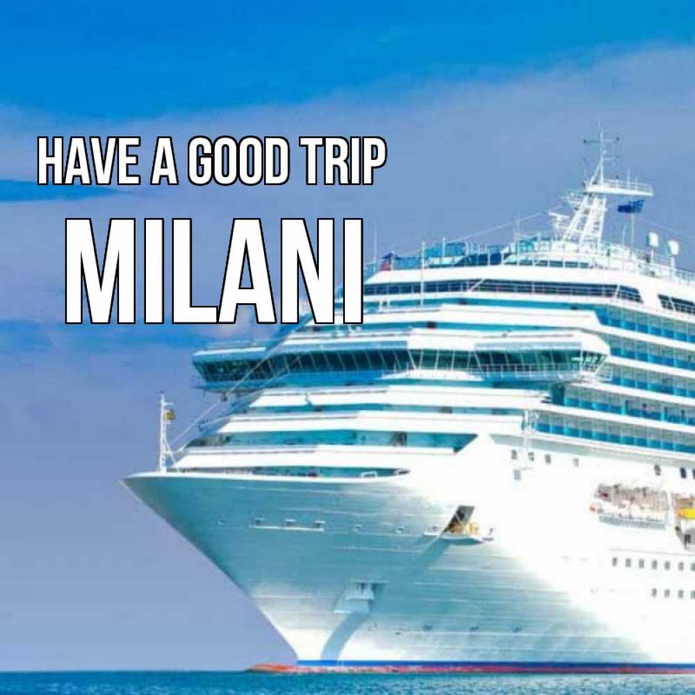 Greetings card с именем, Milani Have a good trip огромный лайнер Greetings with text for free download 