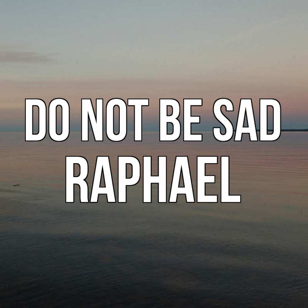Greetings card с именем, Raphael Do not be sad водная гладь Greetings with text for free download 