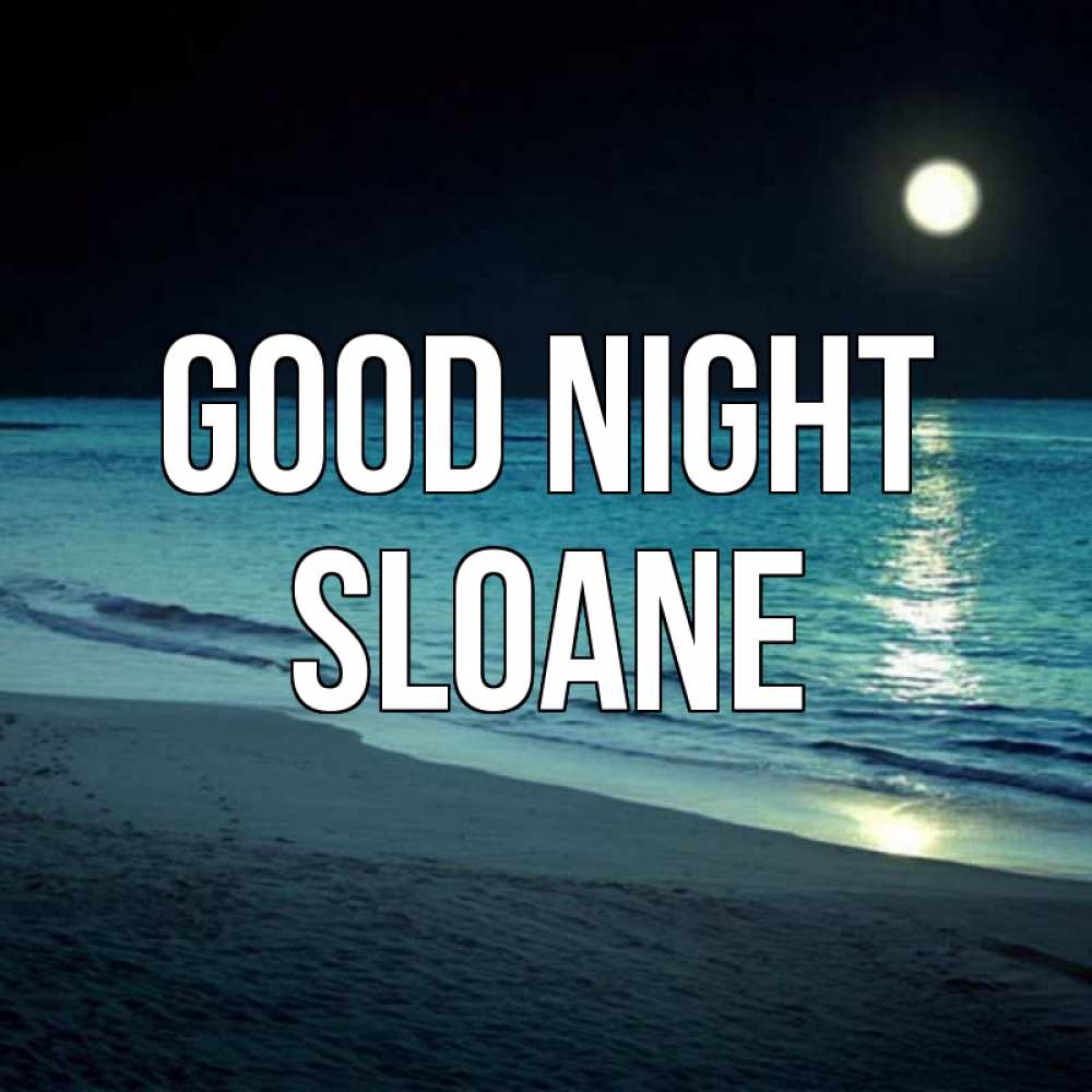 Greetings card с именем, Sloane Good night нежное море ночью Greetings with text for free download 