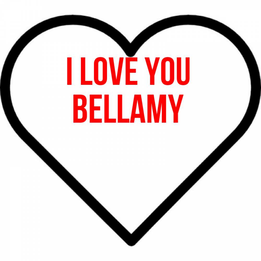 Greetings card с именем, Bellamy I love you посто Greetings with text for free download 