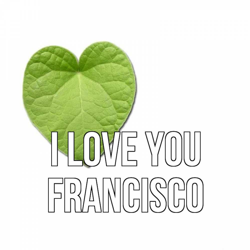 Greetings card с именем, Francisco I love you тебе Greetings with text for free download 