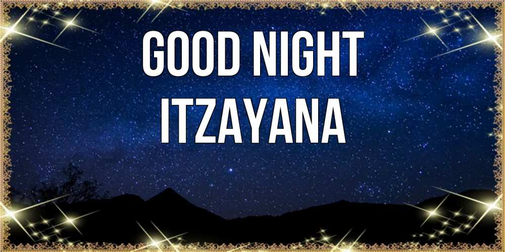 Greetings card с именем, Itzayana Good night млечный путь Greetings with text for free download 